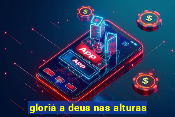 gloria a deus nas alturas